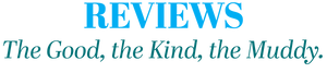 Text 'REVIEWS The Good, the Kind, the Muddy.' in blue and black on a white background